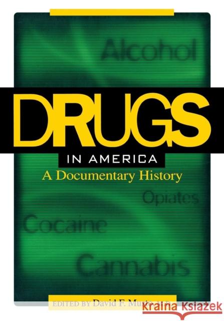 Drugs in America: A Documentary History Musto, David F. 9780814756638 New York University Press