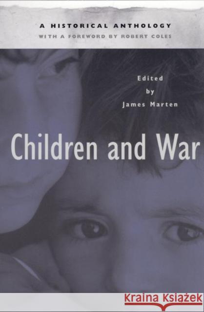 Children and War: A Historical Anthology James Marten Robert Coles 9780814756669