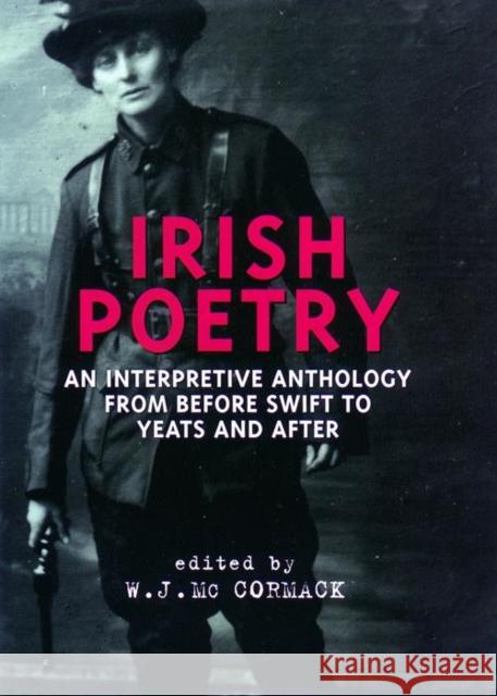 Irish Poetry: An Interpretive Anthology from Before Swift to Yeats and After McCormack, W. J. 9780814756683 New York University Press