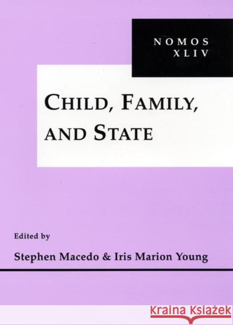 Child, Family and State: Nomos XLIV Stephen Macedo Iris Marion Young 9780814756829 New York University Press