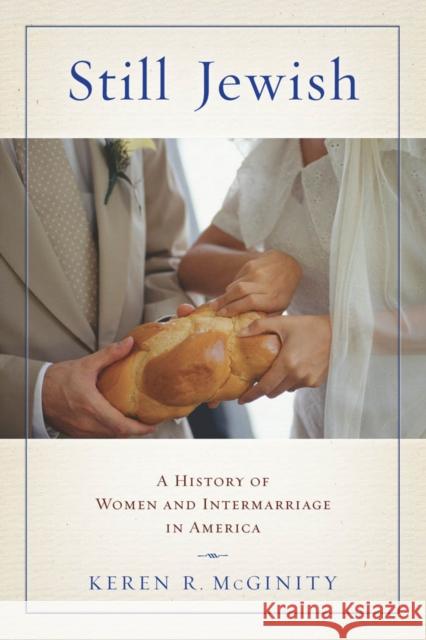 Still Jewish: A History of Women and Intermarriage in America Keren McGinity 9780814757307