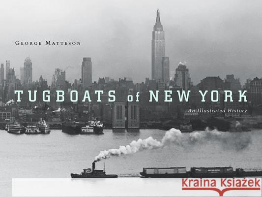 Tugboats of New York : An Illustrated History George Matteson 9780814757383 New York University Press