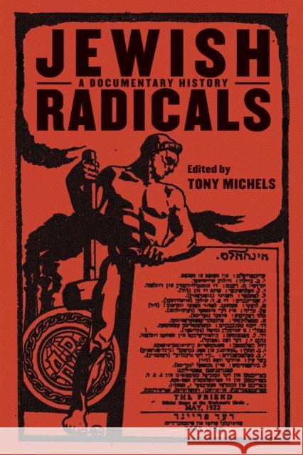 Jewish Radicals: A Documentary Reader Michels, Tony 9780814757437 New York University Press