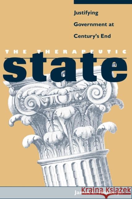 The Therapeutic State: Justifying Government at Century's End Nolan Jr, James L. 9780814757918 New York University Press