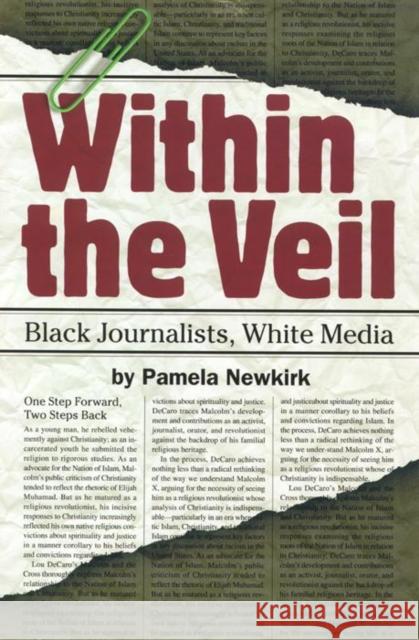 Within the Veil: Black Journalists, White Media Pamela Newkirk 9780814757994