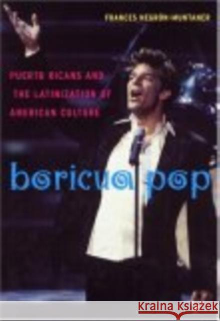 Boricua Pop: Puerto Ricans and the Latinization of American Culture Negrón-Muntaner, Frances 9780814758182 New York University Press