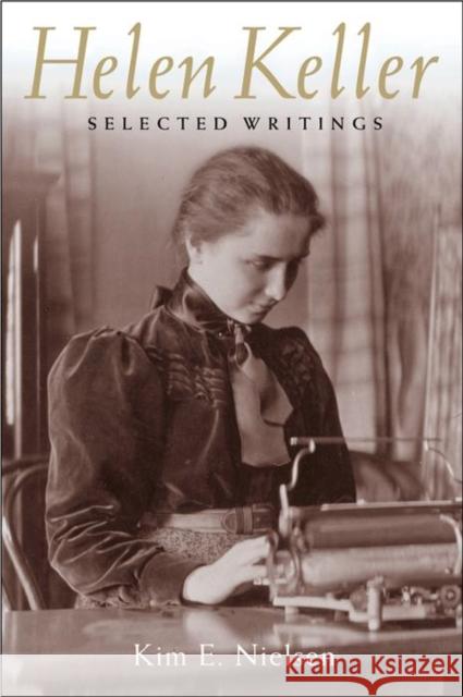 Helen Keller: Selected Writings Helen Keller Kim E. Nielsen 9780814758298 New York University Press
