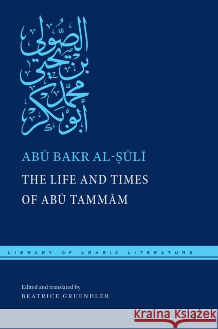 The Life and Times of Abū Tammām Al-Ṣūlī, Abū Bakr 9780814760406 New York University Press