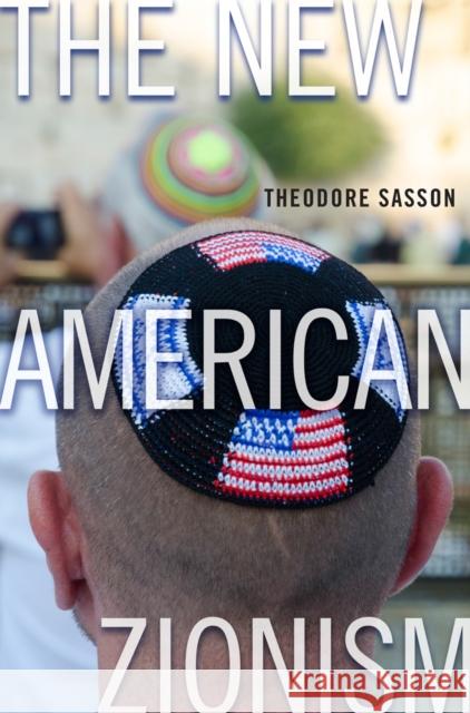 The New American Zionism Theodore Sasson 9780814760864 New York University Press