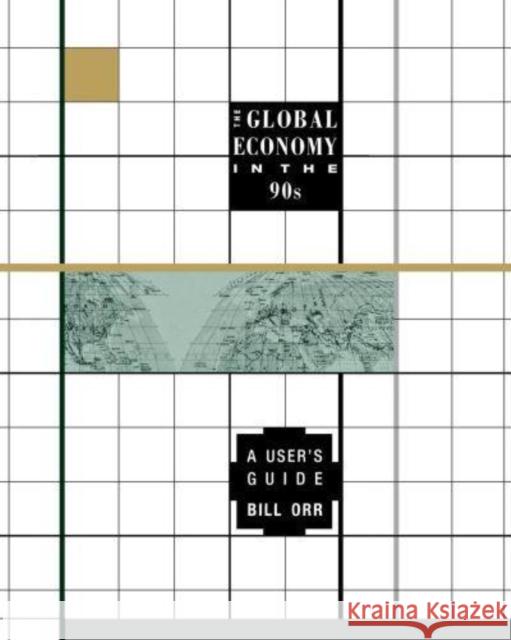 The Global Economy in the 90s: A User's Guide Bill Orr 9780814761816 New York University Press