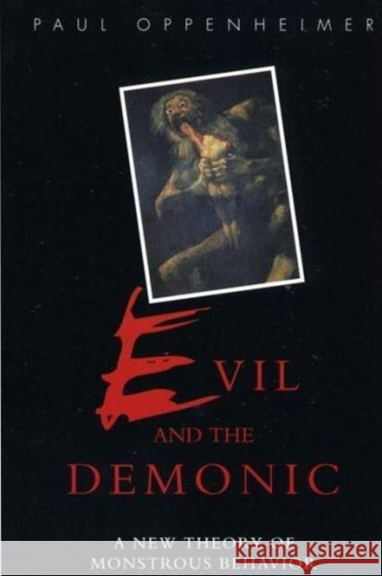 Evil and the Demonic: A New Theory of Monstrous Behavior Paul Oppenheimer 9780814761939 New York University Press