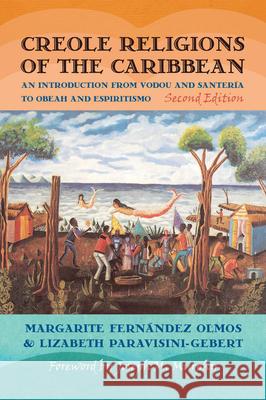 Creole Religions of the Caribbean: An Introduction from Vodou and Santeria to Obeah and Espiritismo Paravisini-Gebert, Lizabeth 9780814762288 0