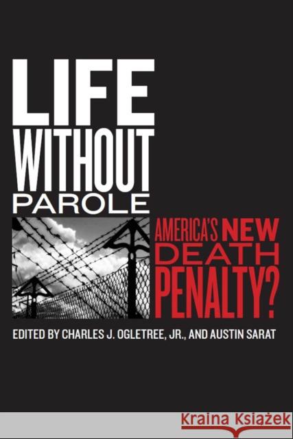 Life Without Parole: America's New Death Penalty? Ogletree Jr, Charles J. 9780814762486