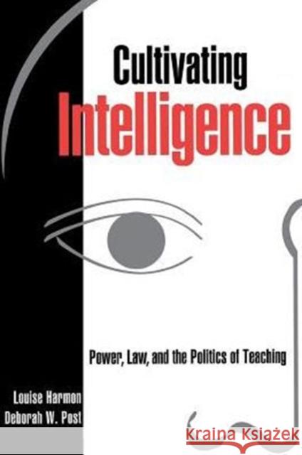 Cultivating Intelligence: Power, Law, and the Politics of Teaching Louise Harmon Deborah W. Post 9780814766286 New York University Press