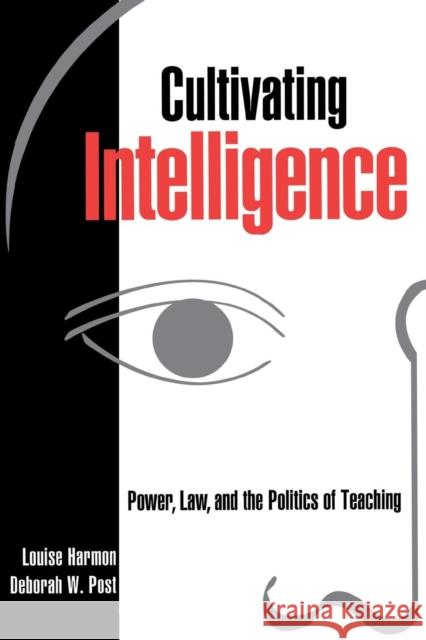 Cultivating Intelligence: Power, Law, and the Politics of Teaching Louise Harmon Deborah W. Post 9780814766293