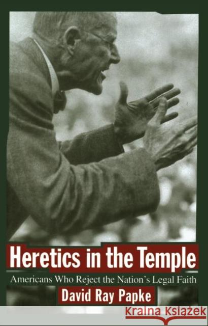 Heretics in the Temple: Americans Who Reject the Nation's Legal Faith David Ray Papke 9780814766323 New York University Press