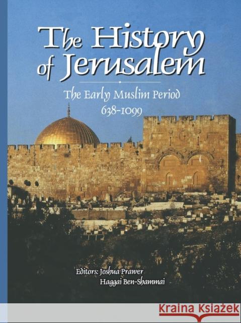 History of Jerusalem: The Early Muslim Period, 638-1099 Joshua Prawer 9780814766392