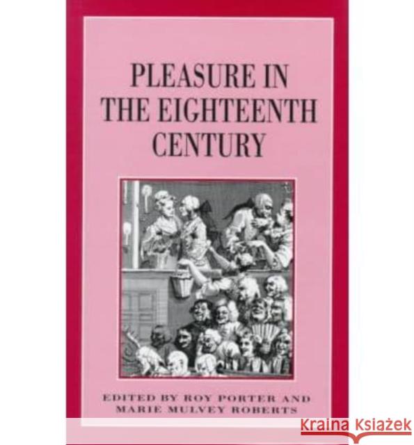 Pleasure in the Eighteenth Century Marie M. Roberts Roy Porter Maria Sanchez 9780814766446 Nyu Press