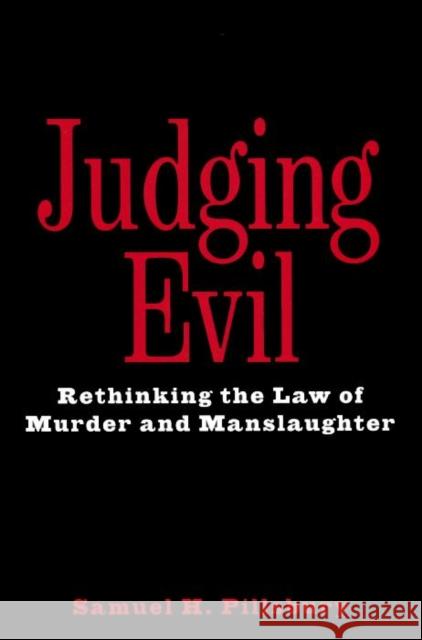 Judging Evil: Rethinking the Law of Murder and Manslaughter Samuel H. Pillsbury 9780814766651 New York University Press