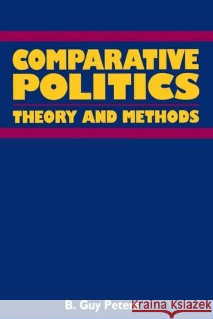 Comparative Politics: Theory and Method B. Guy Peters 9780814766675 New York University Press