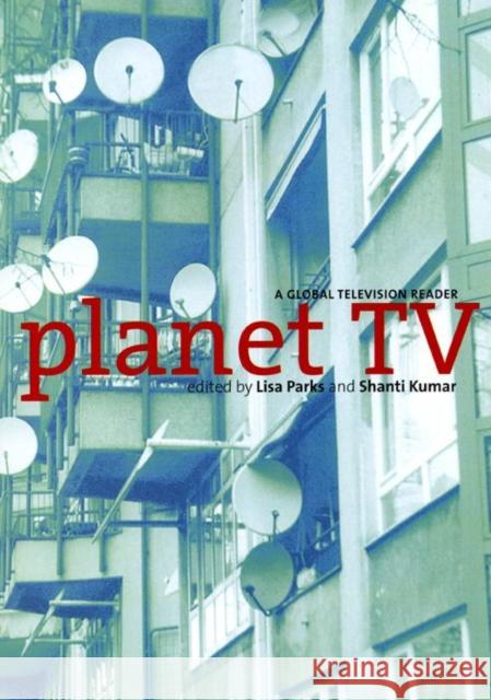 Planet TV: A Global Television Reader Lisa Parks Shanta Kumar 9780814766910