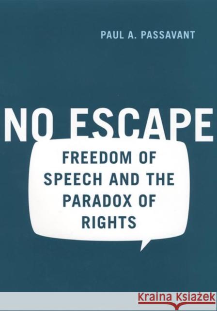 No Escape: Freedom of Speech and the Paradox of Rights Paul Passavant 9780814766958