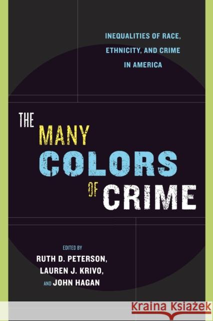 The Many Colors of Crime: Inequalities of Race, Ethnicity, and Crime in America Peterson, Ruth D. 9780814767191 New York University Press