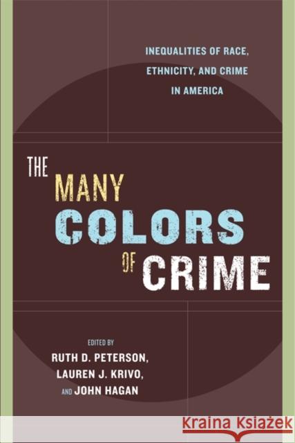 The Many Colors of Crime: Inequalities of Race, Ethnicity, and Crime in America Peterson, Ruth D. 9780814767207 New York University Press
