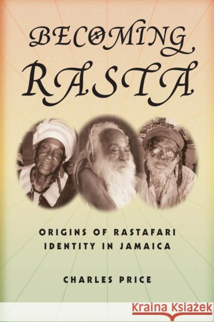 Becoming Rasta: Origins of Rastafari Identity in Jamaica Price, Charles 9780814767474 New York University Press