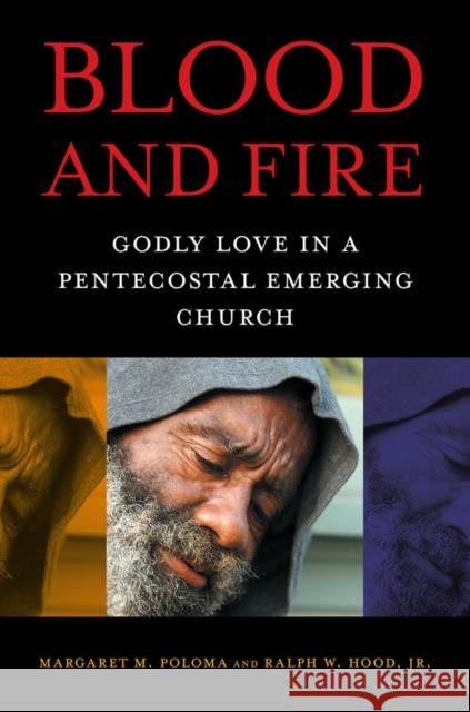 Blood and Fire: Godly Love in a Pentecostal Emerging Church Margaret M. Poloma Jr. Hood 9780814767481 New York University Press