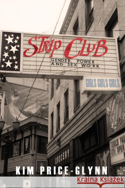 Strip Club: Gender, Power, and Sex Work Price-Glynn, Kim 9780814767603 New York University Press