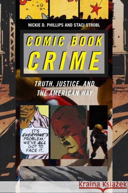 Comic Book Crime: Truth, Justice, and the American Way Phillips, Nickie D. 9780814767887