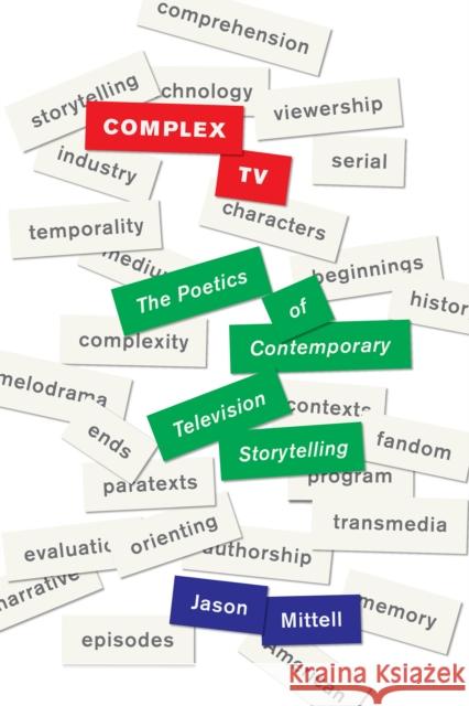 Complex TV: The Poetics of Contemporary Television Storytelling Jason Mittell 9780814769607 New York University Press