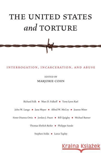 The United States and Torture: Interrogation, Incarceration, and Abuse Idrian Resnick Marjorie Cohn 9780814769829