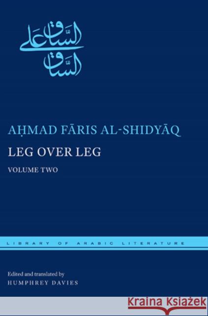 Leg Over Leg, Volume Two: Or, the Turtle in the Tree Concerning the Fariyaq: What Manner of Creature Might He Be Al-Shidyāq, Aḥmad Fāris 9780814769843