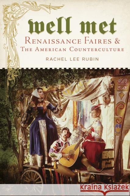 Well Met: Renaissance Faires and the American Counterculture Rubin, Rachel Lee 9780814771389