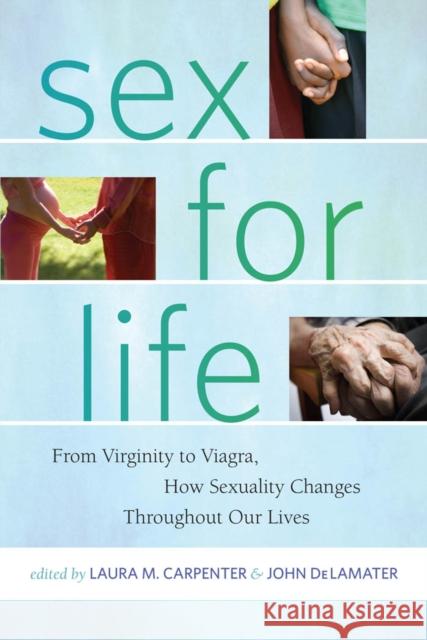 Sex for Life: From Virginity to Viagra, How Sexuality Changes Throughout Our Lives Carpenter, Laura 9780814772539 0