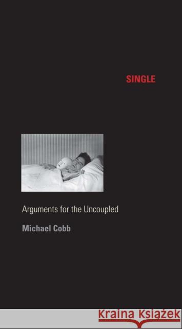 Single: Arguments for the Uncoupled Cobb, Michael 9780814772546 New York University Press