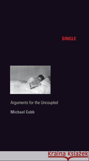 Single: Arguments for the Uncoupled Cobb, Michael 9780814772553 New York University Press