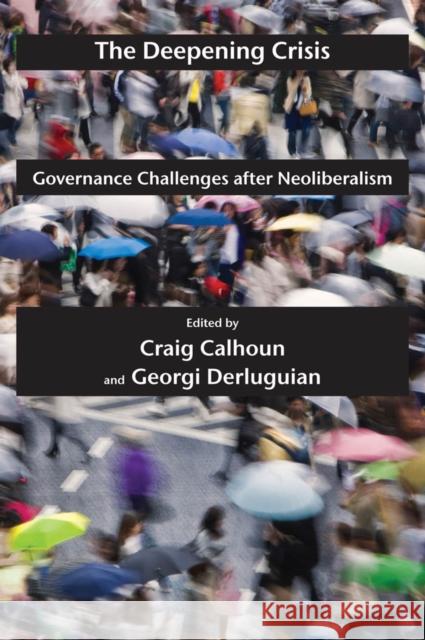 The Deepening Crisis: Governance Challenges After Neoliberalism Calhoun, Craig 9780814772812 0