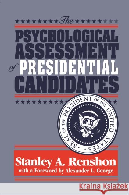 The Psychological Assessment of Presidential Candidates Stanley A. Renshon 9780814774694
