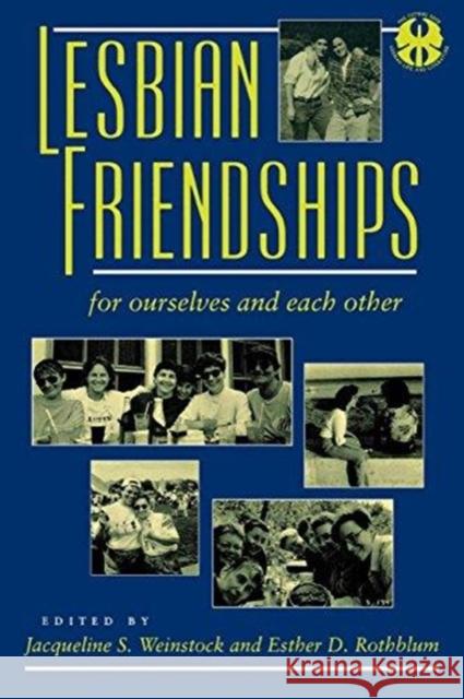 Lesbian Friendships: For Ourselves and Each Other Jacqueline S. Weinstock Esther D. Rothblum 9780814774724 New York University Press