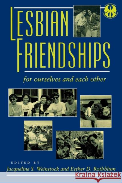 Lesbian Friendships: For Ourselves and Each Other Weinstock, Jacqueline S. 9780814774731 New York University Press