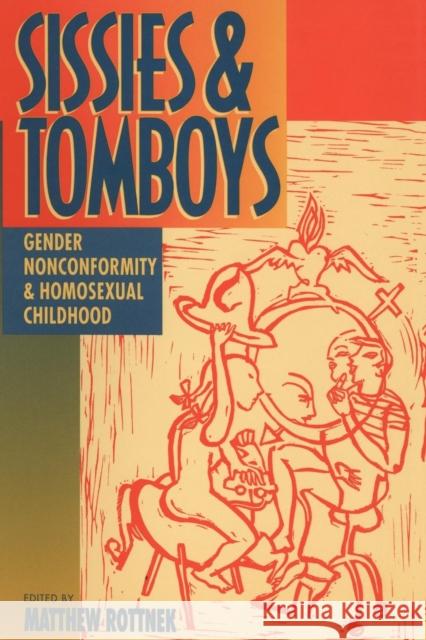 Sissies and Tomboys: Gender Nonconformity and Homosexual Childhood Rottnek, Matthew 9780814774847 New York University Press