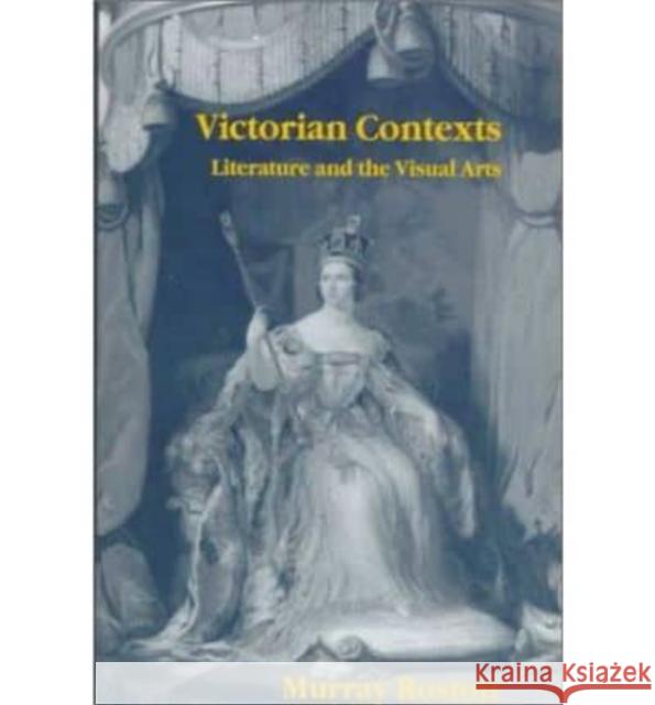 Victorian Contexts: Literature and the Visual Arts Murray Roston 9780814774854 New York University Press