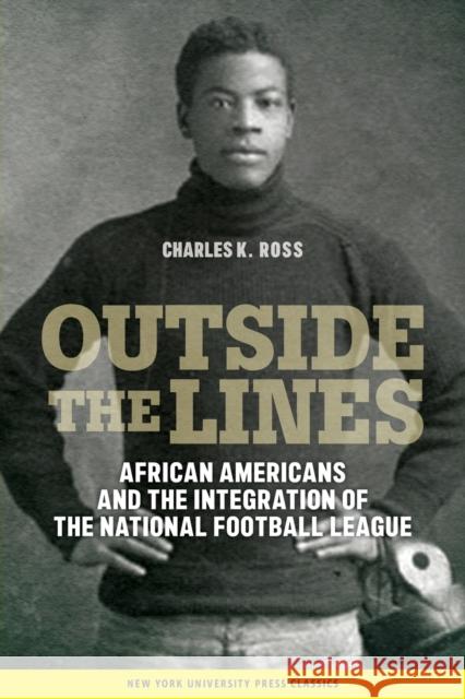 Outside the Lines: African Americans and the Integration of the National Football League Ross, Charles K. 9780814774960