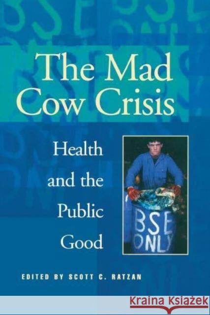 Mad Cow Crisis: Health and the Public Good Ratzan, Scott C. 9780814775103 New York University Press