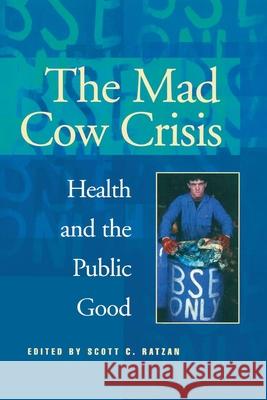 Mad Cow Crisis: Health and the Public Good Ratzan, Scott C. 9780814775110 New York University Press