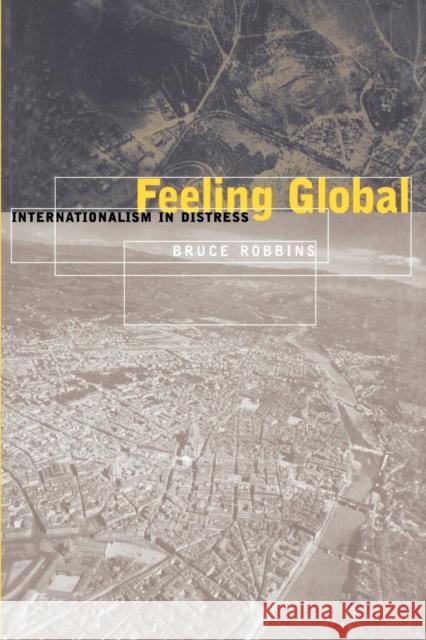 Feeling Global: Internationalism in Distress Robbins, Bruce 9780814775141