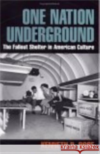 One Nation Underground: The Fallout Shelter in American Culture Rose, Kenneth D. 9780814775233 New York University Press